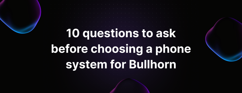 Bullhorn phone system questions