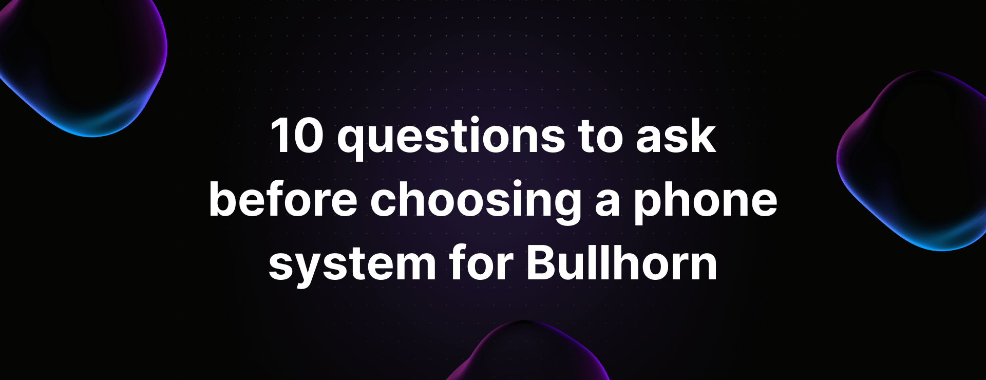 Bullhorn phone system questions